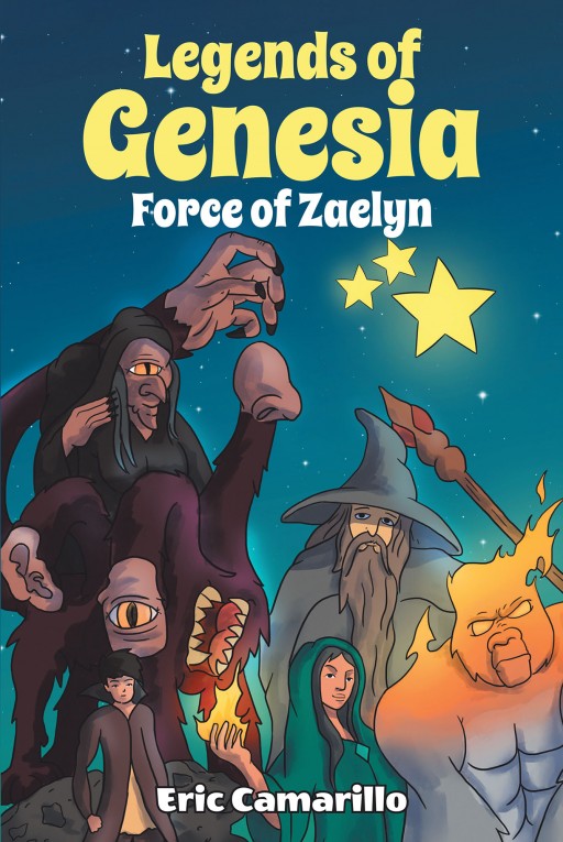 Author Eric Camarillo's New Book 'Legends of Genesia: Force of Zaelyn' is a Thrilling Fantasy Tale About a Wizard Protecting Her Magical Land From an Evil Sorcerer