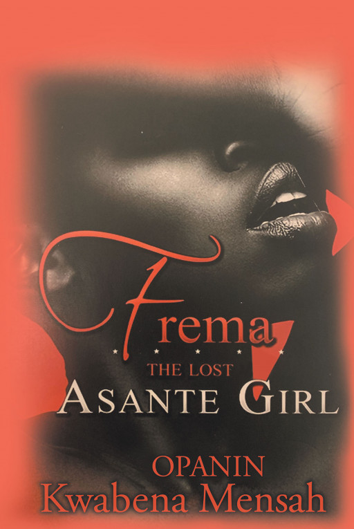 Opanin Kwabena Mensah's New Book 'Frema: The Lost Asante Girl' is a Thought-Provoking Novel That Sheds Light on the Legalities and Complexities of Spousal Abuse