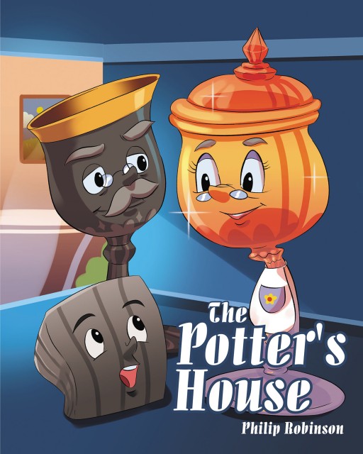 Philip Robinson's Newly Released 'The Potter's House' is a Charming Children's Tale About Knowing One's True Character and Purpose in the World and Life That God Blessed Him With