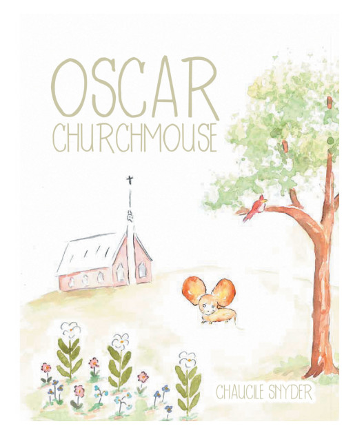 Chaucile Snyder's New Book 'Oscar Churchmouse' is an Endearing Tale of a Church Mouse Who Feels He Doesn't Truly Belong Until He Meets His First Friend