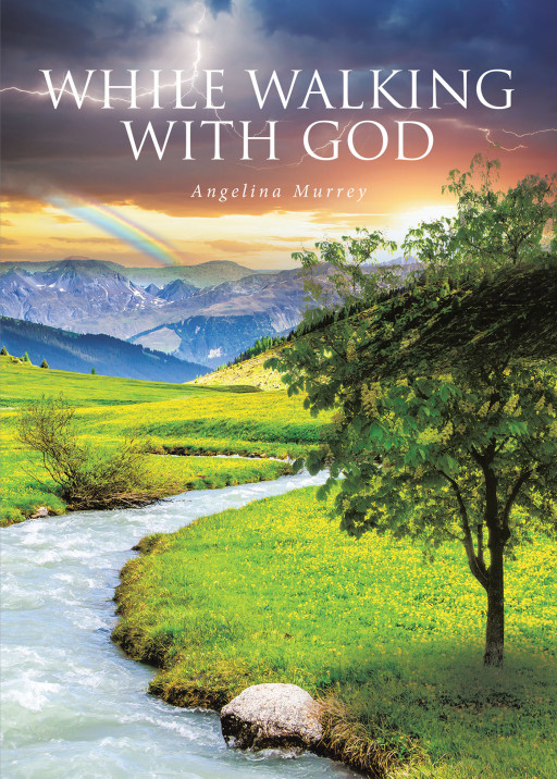 Author Angelina Murrey's New Book 'WHILE WALKING WITH GOD' is an Uplifting Personal Collection of Passages, Journal Entries, and Scripture