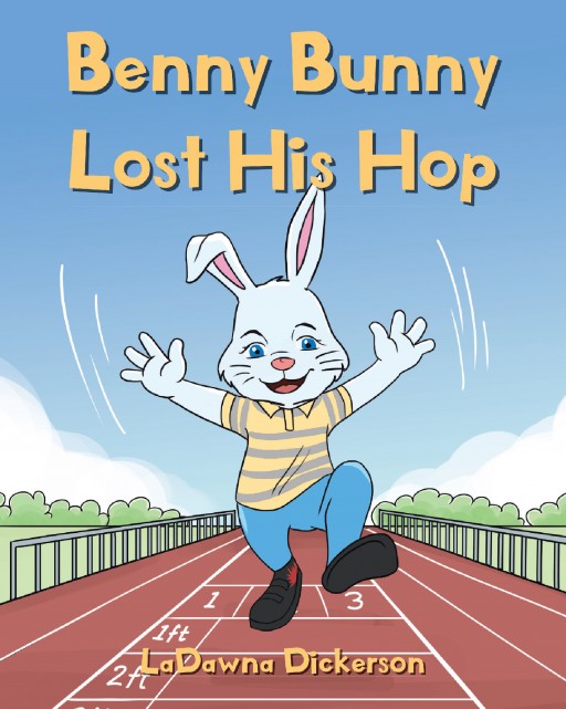 Author LaDawna Dickerson's New Book 'Benny Bunny Lost His Hop' is the Sweet Story of a Young Bunny Who Begins Kindergarten and Learns an Important Lesson