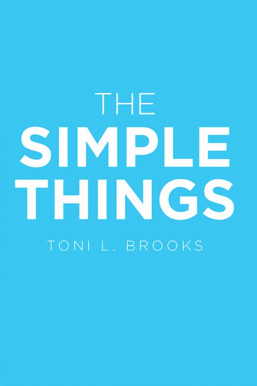 Toni L. Brooks's New Book 'The Simple Things' is a Spiritual Narrative That Teaches the Significance of Christ's Parables to Believers for Their Understanding