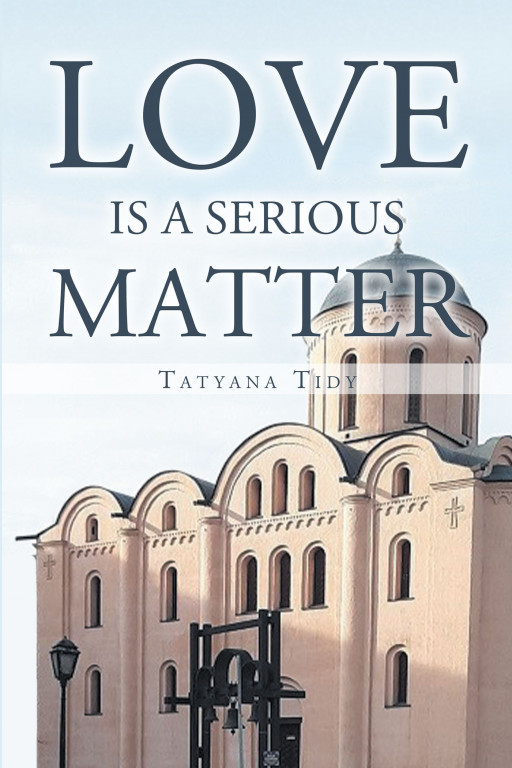 Author Tatyana Tidy's New Book, 'Love is a Serious Matter,' is a Love Story With a Twist: The Star-Crossed Lovers Come From Opposite Ends of the Social Ladder