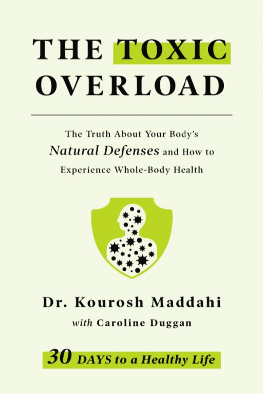 In Praise of Bacteria: Dr. Kourosh Maddahi Releases 'The Toxic Overload: The Truth About Your Body's Natural Defenses and How to Experience Whole-Body Health'