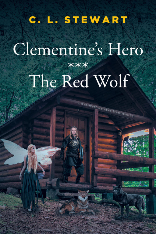 C. L. Stewart's New Book 'Clementine's Hero *** the Red Wolf' is a Collection of Two Gripping Tales Set Within the Magical Fantasy World of Amaranthia