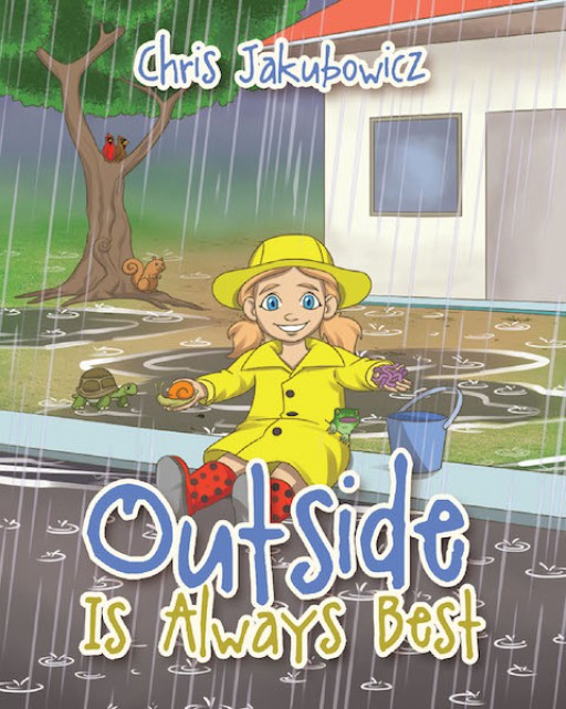 Chris Jakubowicz's New Book 'Outside is Always Best' is a Heartwarming Tale of a Child's Life of Fun, Learning, and Excitement During the Weekends