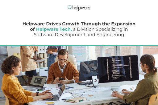 Helpware Drives Growth Through the Expansion of Helpware Tech, a Division Specializing in Software Development and Engineering