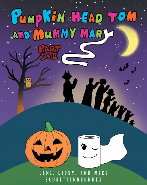 Leni, Libby, and Mike Schrettenbrunner's New Book 'Pumpkin Head Tom and Mummy Mary, Part I and II' is a Fun and Exciting Adventure of 2 Unique and Brave Friends