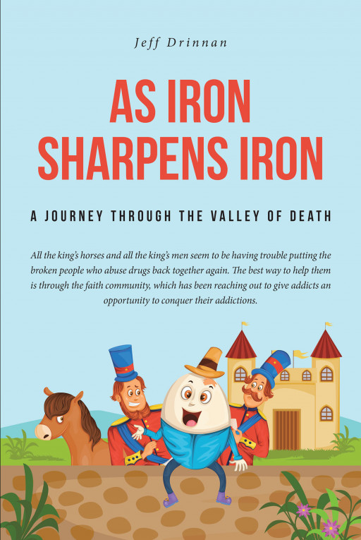 Author Jeff Drinnan's New Book, 'As Iron Sharpens Iron', is a Personal Tale of His Own Experience Guiding Drug Addicts to Faith-Based Healing.