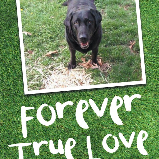 Uthor W. Alan Guthrie's New Book "Forever True Love" is a Retelling of the Adventures of the Author's Beloved Dog, Lady.