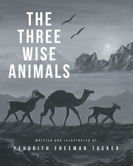 Author Yehudith Freeman Tucker’s New Book ‘The Three Wise Animals’ Follows the Spiritual Journeys of a Lamb, a Goat, and a Camel
