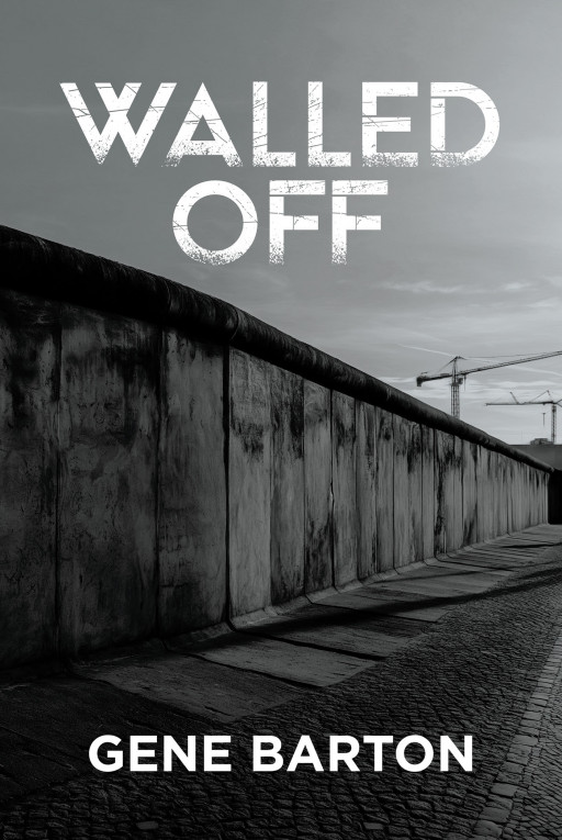 Gene Barton's New Book 'Walled Off' Unveils a Gripping and Emotional Tale of Unforgettable Love