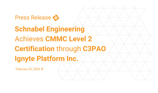 Schnabel Engineering, Inc. Achieves CMMC Level Two Certification through C3PAO Ignyte Platform Inc., Reinforcing Executive-Level Cyber Governance