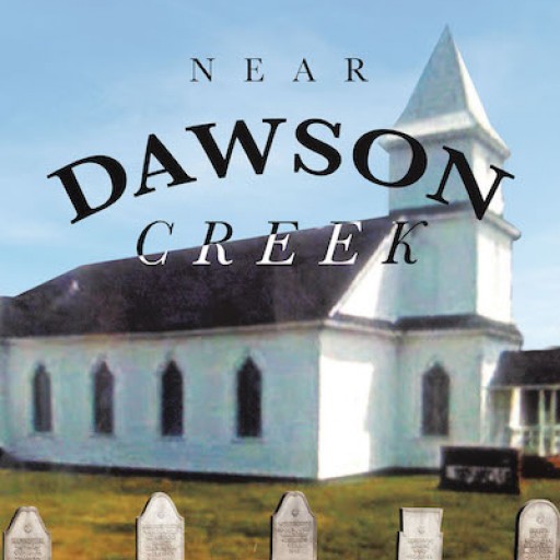 Don Wright's New Book 'Near Dawson Creek' is a Riveting Book of Circumstances That Shows a Meandering, Yet Purposeful, Life