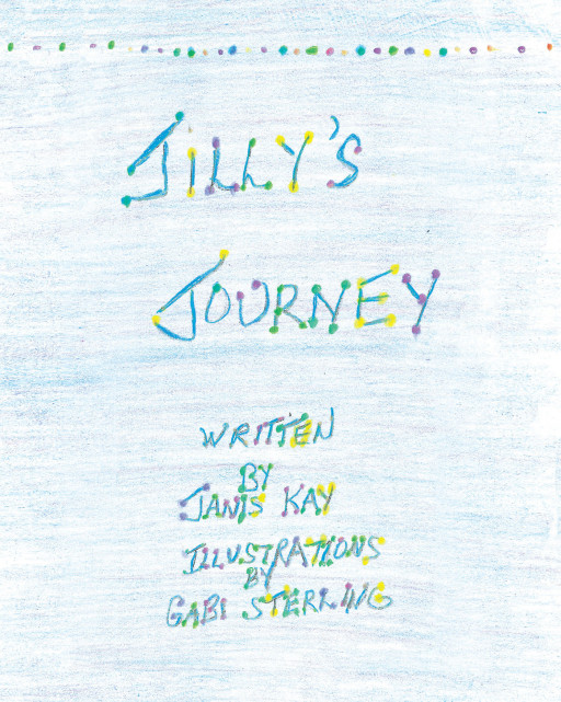 Authors Janis Kay and Gabi Sterling's New Book 'Jilly's Journey' is a Heartwarming Tale Chronicling One Girl's Difficult Journey