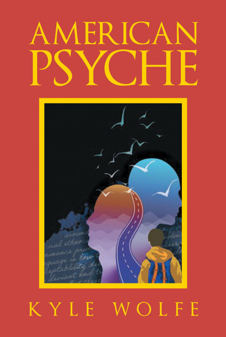 Kyle Wolfe’s New Book ‘American Psyche’ is an Insightful Read About Societal Issues and the Impact of Eurocentric Thinking