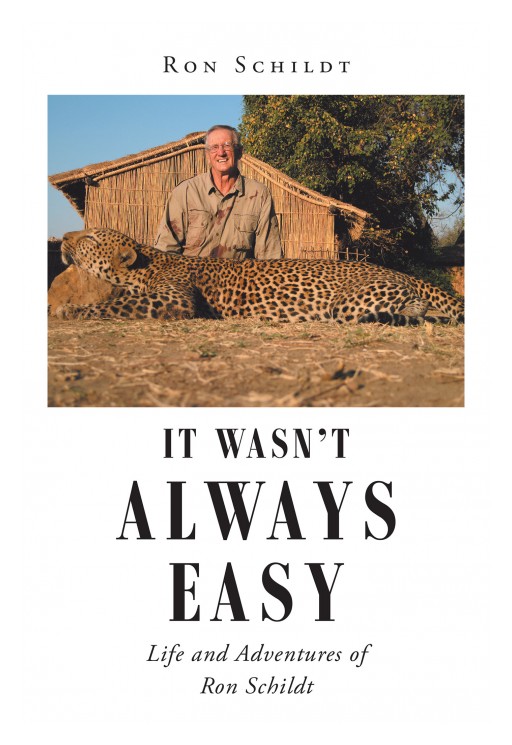 Ron Schildt's New Book 'It Wasn't Always Easy' Is An Inspiring Memoir Of The Author's Fulfilling Life And Love For The Chase Despite Overwhelming Struggles
