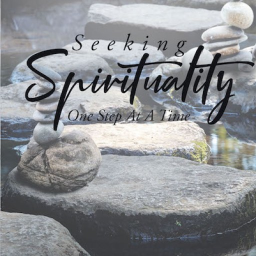 Gene M. Williams's New Book 'Seeking Spirituality: One Step at a Time' is a Spiritual Account That Allows One's Relationship With God to Flourish.