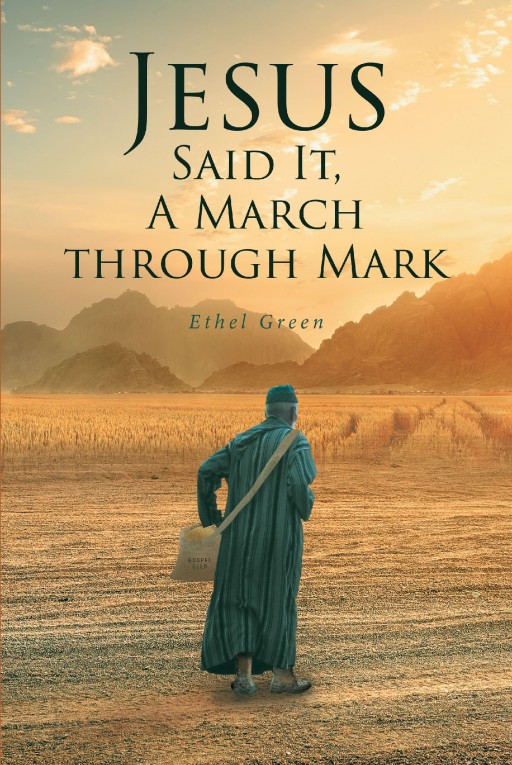 Ethel Green's Newly Released 'Jesus Said It, a March Through Mark' is an Illuminating Devotional That Gives a Clear View of the Biblical Truths of the Lord