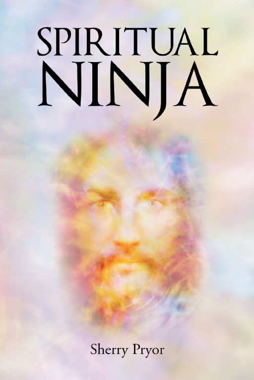 'Spiritual Ninja' is the Real Life Story of Author Sherry Pryor's Quest to Find Spiritual Guidance Through Jesus and Mysticism