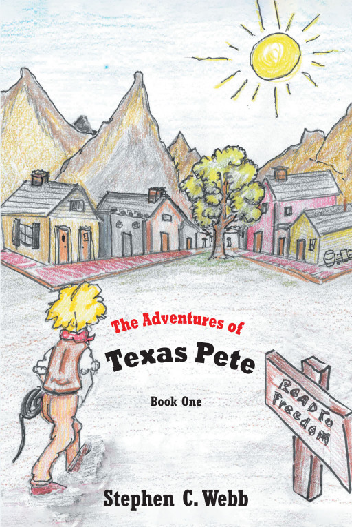 Author Stephen C. Webb's New Book 'The Adventures of Texas Pete' is the First in an Exciting Journey for Young Readers With Incredible Lessons