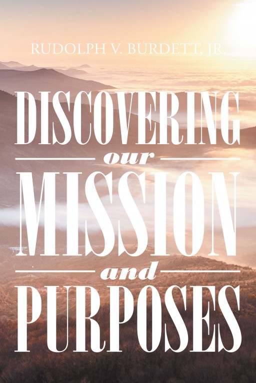 Rudolph v. Burdett Jr.'s Newly Released 'Discovering Our Mission and Purposes' Inspires Readers to Discover and Commit to Their God-Given Purpose in Life