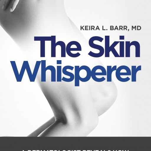 Dermatologist's Secrets to Look Younger and Radiate Beauty Revealed in Book, 'The Skin Whisperer'