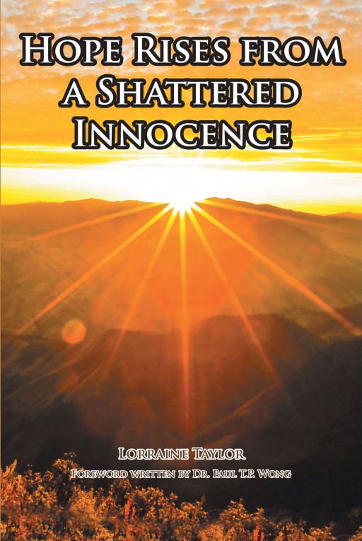Author Lorraine Taylor's New Book, 'Hope Rises From a Shattered Innocence', is an Encouraging Story Meant to Spiritually Guide Those Who Have Suffered Trauma