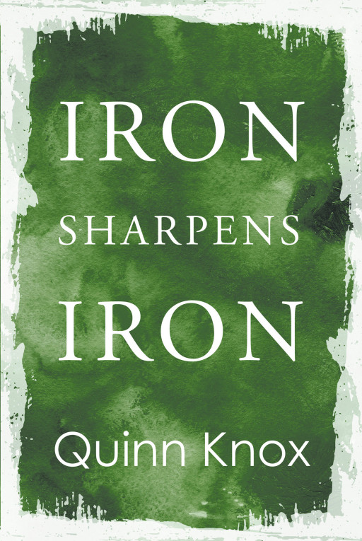 Author Quinn Knox's New Book 'Iron Sharpens Iron' is the Story of Finding Love in the Midst of War and Despair