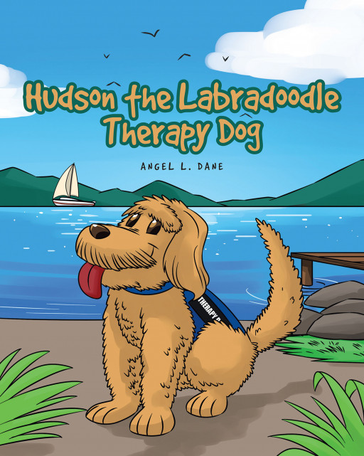Angel L. Dane's New Book 'Hudson the Labradoodle Therapy Dog' is a Lovely Tale of a Dog Who Touches the Hearts and Moves the Souls of People