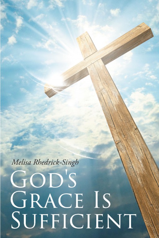 Melisa Rhedrick-Singh's Newly Released 'God's Grace is Sufficient' is a Stirring Book That Reminds of God's Graciousness in One's Life