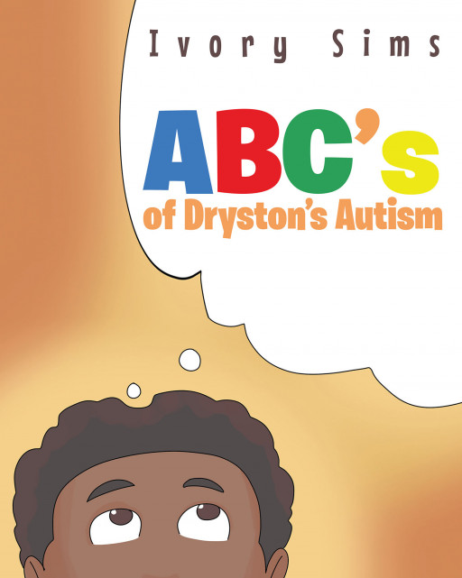 Ivory Sims' New Book 'ABC's of Dryston's Autism' is a Closer Look Into the Wonders in the World of an Autistic Child