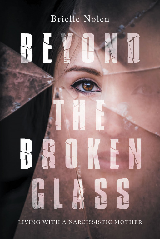 Brielle Nolen's New Book 'Beyond the Broken Glass' is a Stirring Look Into the Heartbreaking Effects of Narcissism on the Young