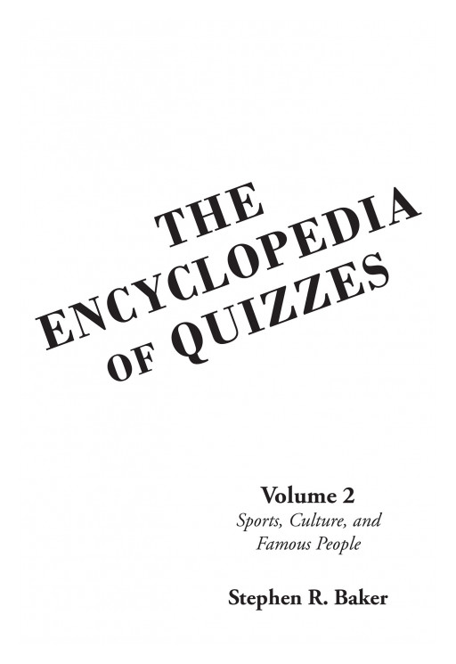 Stephen R. Baker's New Book 'The Encyclopedia of Quizzes' is an Educational Handbook That Holds Facts About Sports, Popular Culture, Arts, Music, Literature, and Animals