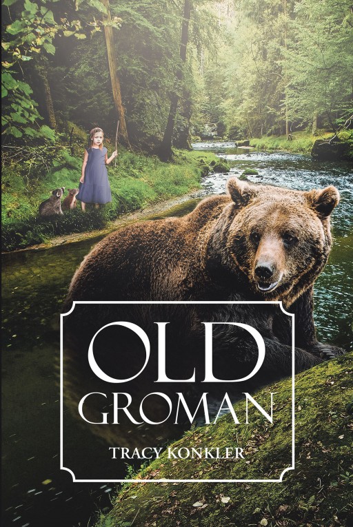 Tracy Konkler's New Book 'Old Groman' is a Wonderful Adventure of a Girl Who is Up for Something Extraordinary