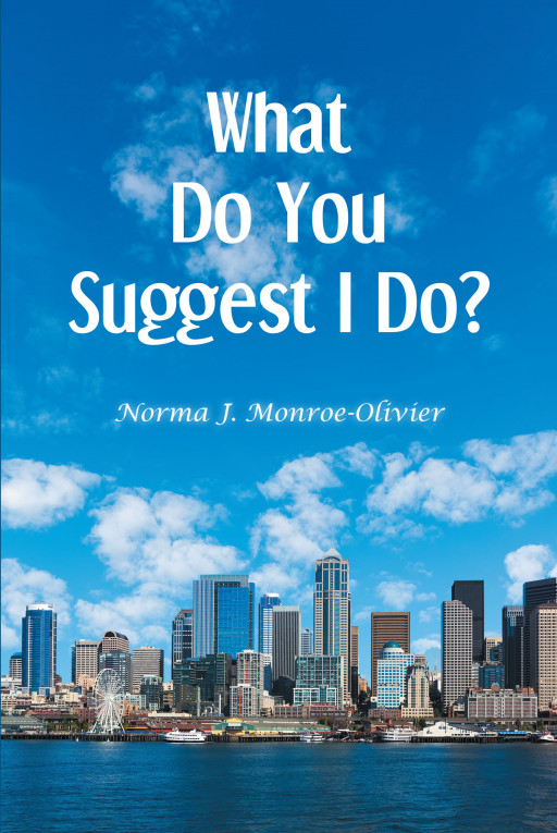 Author Norma Monroe-Olivier New Book 'What Do You Suggest I Do' is a Story of Woman Whose Perfect Family is Sheltering Dark Secrets
