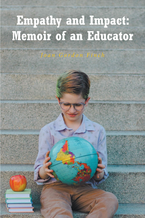 Joan Gordon Finch's New Book 'Empathy and Impact' Gives an Encouraging Push for Educators to Reignite Their Passion in Teaching