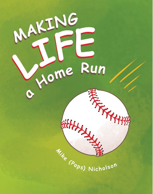 Mike (Paps) Nicholson's New Book 'Making Life a Home Run' Brings Out a Brilliant Metaphor That Depicts Life