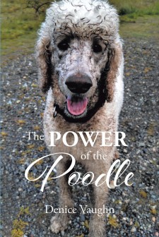 Denice Vaughn’s new book ‘The Power of the Poodle’ is a touching story of compassion and heartbreak between a human and her dog