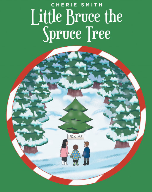 Cherie Smith's New Book 'Little Bruce the Spruce Tree' Unfolds a Family's Yuletide Adventure to the Tree Farm