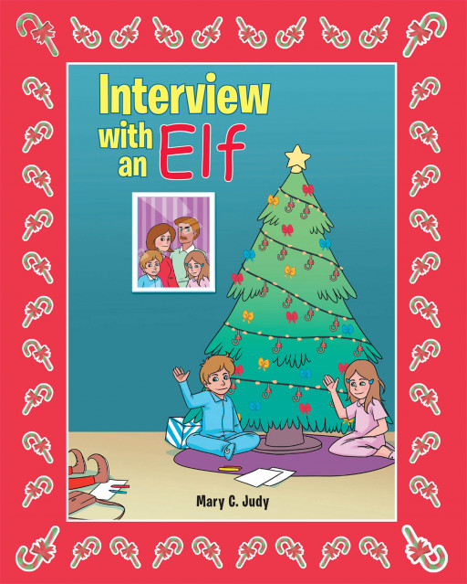 Mary C. Judy's New Book 'Interview With an Elf' is a Tale About a Christmas Elf's Journey to Fulfill His Lifelong Dream of Interviewing Children