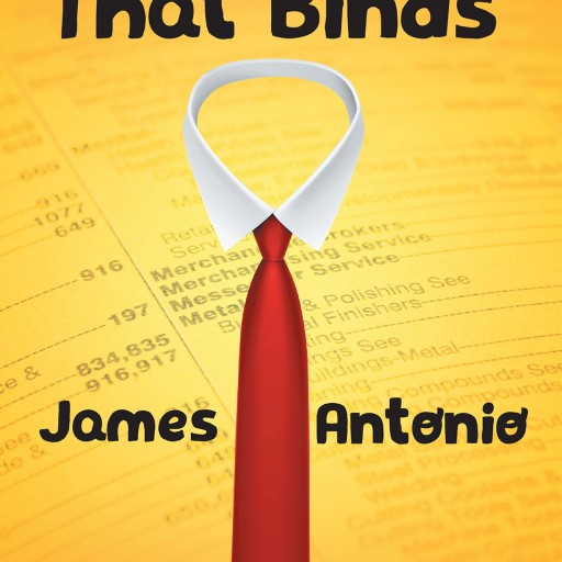 Author James Antonio's New Book 'A Tie That Binds' is the Story of a Businessman Who Takes a Groundbreaking Stand Against His Superiors.