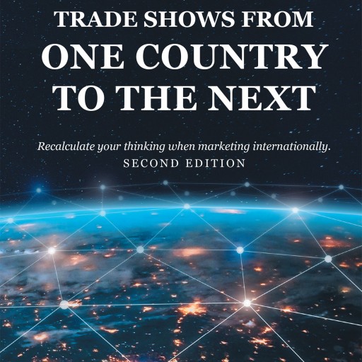 Larry Kulchawik's Book 'Trade Shows From One Country to the Next' is a Comprehensive Guide to Recalculating One's Thinking When Marketing in Multiple Countries.