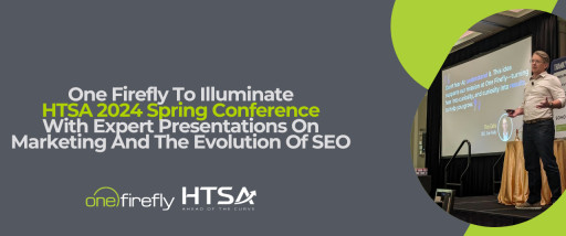 One Firefly to Illuminate HTSA 2024 Spring Conference with Expert Presentations on Marketing and the Evolution of SEO