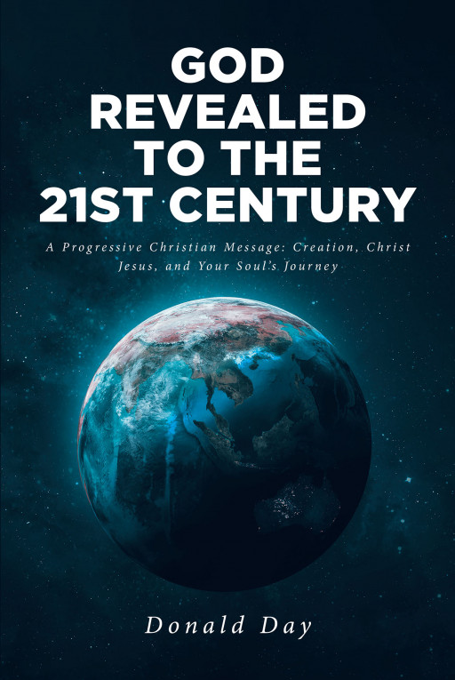 Donald Day's New Book 'God Revealed to the 21st Century' is an Insightful Exposition on the Entirety of God's Revelation for Humanity