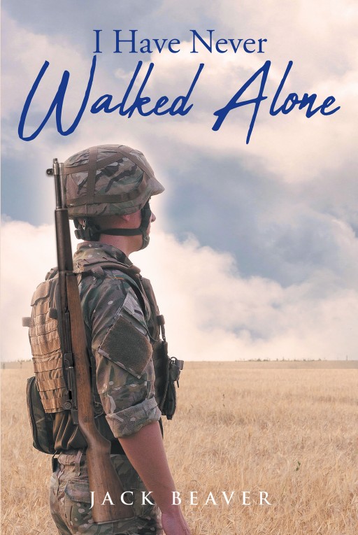 Author Jack Beaver's New Book 'I Have Never Walked Alone' is the Exciting Story of a Young Man and Some of the Events That Led Him to Where He is Today
