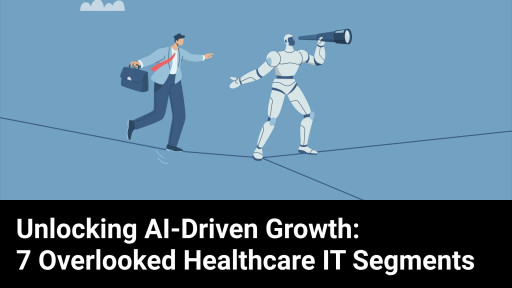Seven Underreported, AI-Infused Healthcare IT Segments Poised for Accelerated Breakout Growth Through 2026