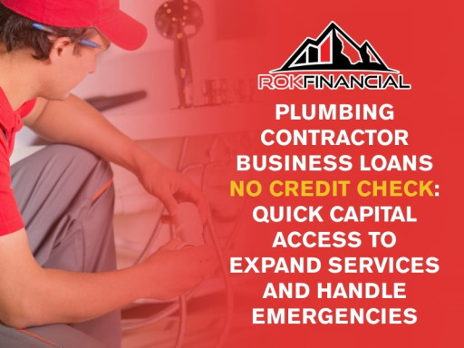 Plumbing Contractor Business Loans No Credit Check: Quick Capital Access to Expand Services and Handle Emergencies