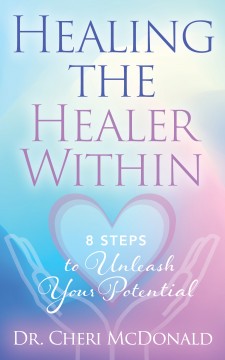 Healing the Healer Within: 8 Secrets to Unleashing Your Potential